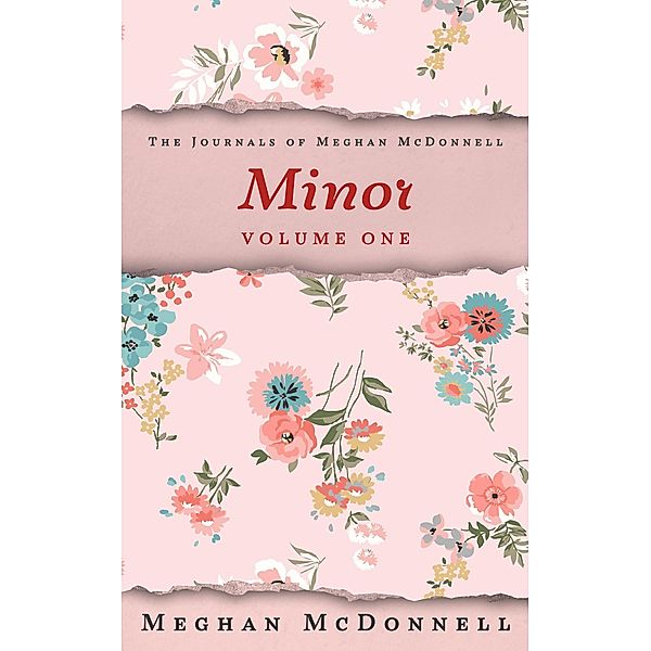 Minor: Volume One (The Journals of Meghan McDonnell, #1) / The Journals of Meghan McDonnell, Meghan McDonnell