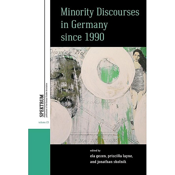 Minority Discourses in Germany since 1990 / Spektrum: Publications of the German Studies Association Bd.23