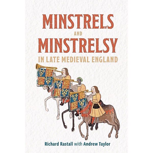 Minstrels and Minstrelsy in Late Medieval England, Richard Rastall