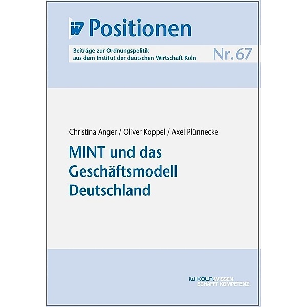 MINT und das Geschäftsmodell Deutschland, Christina Anger, Oliver Koppel, Axel Plünnecke