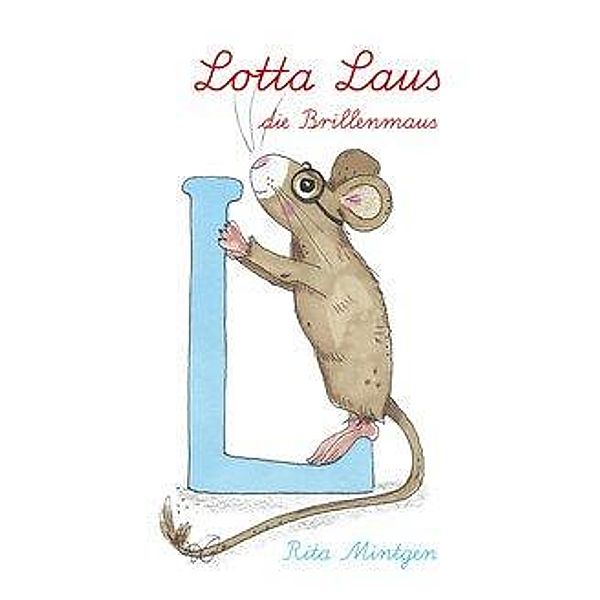 Mintgen, R: Lotta Laus, die Brillenmaus, Rita Mintgen