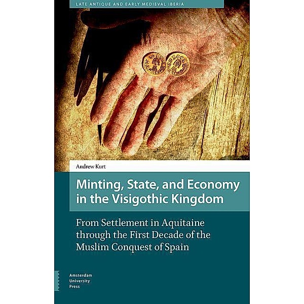 Minting, State, and Economy in the Visigothic Kingdom, Andrew Kurt