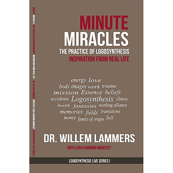 Minute Miracles. The Practice of Logosynthesis®. Inspiration From Real Life., Willem Lammers