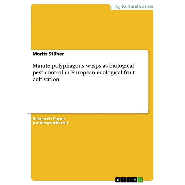 Minute polyphagous wasps as biological pest control in European ecological fruit cultivation, Moritz Stüber