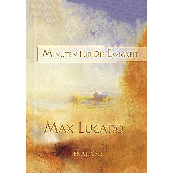 Minuten für die Ewigkeit, Max Lucado