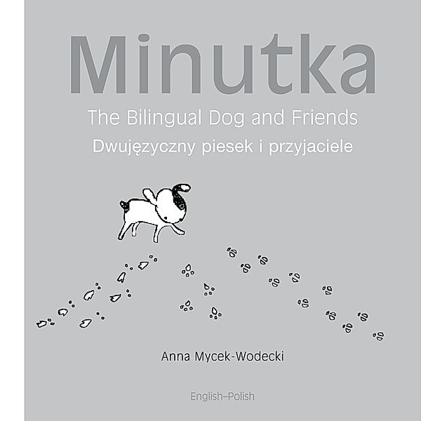 Minutka: The Bilingual Dog and Friends (Polish-English), Anna Mycek-Wodecki