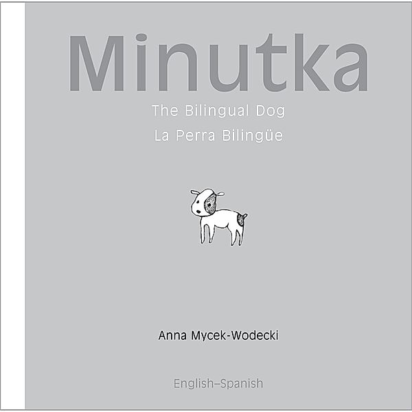 Minutka: The Bilingual Dog (Spanish-English), Anna Mycek-Wodecki