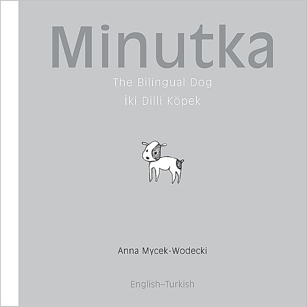 Minutka: The Bilingual Dog (Turkish-English), Anna Mycek-Wodecki