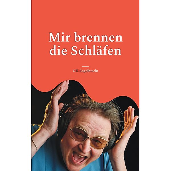 Mir brennen die Schläfen, Ulli Engelbrecht