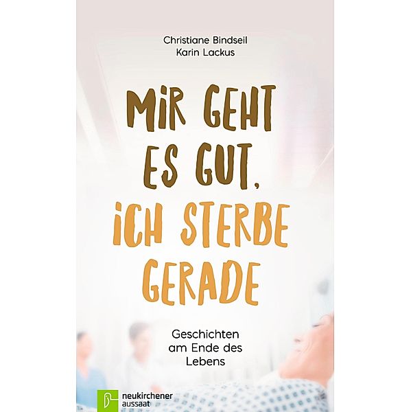 Mir geht es gut, ich sterbe gerade, Christiane Bindseil, Karin Lackus