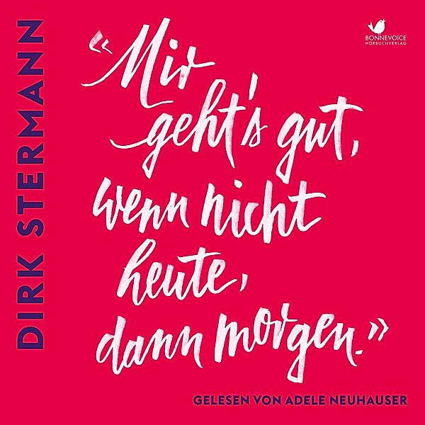 «Mir geht's gut, wenn nicht heute, dann morgen.», Dirk Stermann