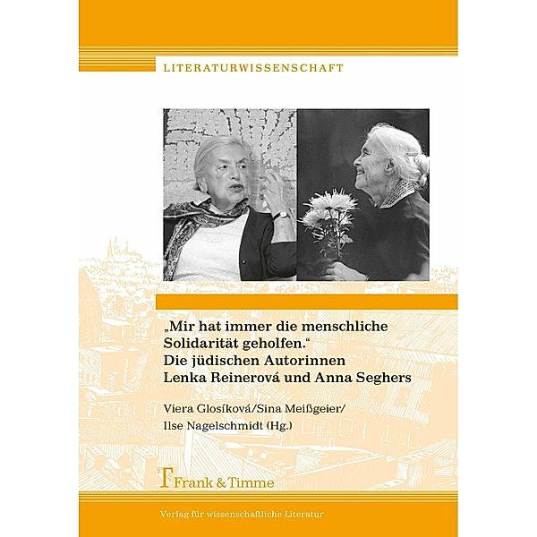 'Mir hat immer die menschliche Solidarität geholfen.' Die jüdischen Autorinnen Lenka Reinerová und Anna Seghers