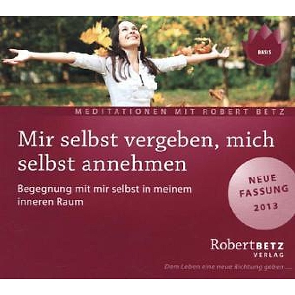 Mir selbst vergeben, mich selbst annehmen, Audio-CD, Robert Betz