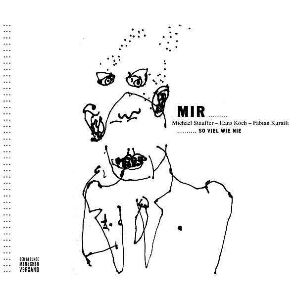 MIR... ... so viel wie nie, Hans Koch, Michael Stauffer, Fabian Kuratli