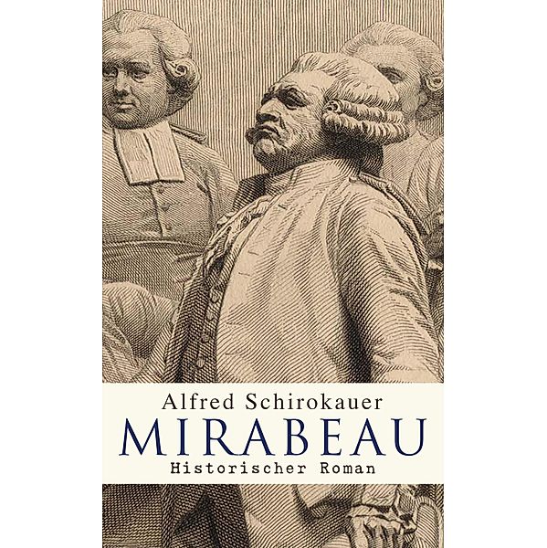 Mirabeau: Historischer Roman, Alfred Schirokauer