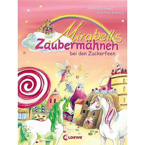 Mirabells Zaubermähnen bei den Zuckerfeen / Mirabells Zaubermähnen Bd.2, Ann-Katrin Heger