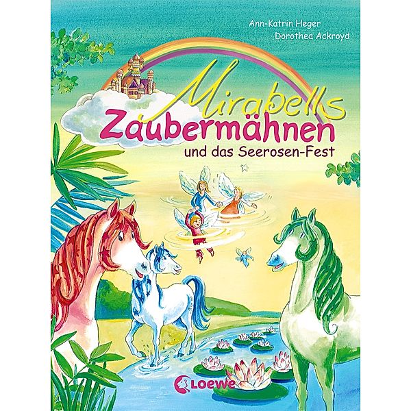 Mirabells Zaubermähnen und das Seerosen-Fest / Mirabells Zaubermähnen Bd.3, Ann-Katrin Heger