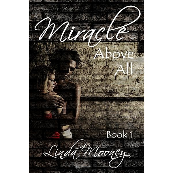 Miracle Above All (Miracle Trilogy, #1) / Miracle Trilogy, Linda Mooney
