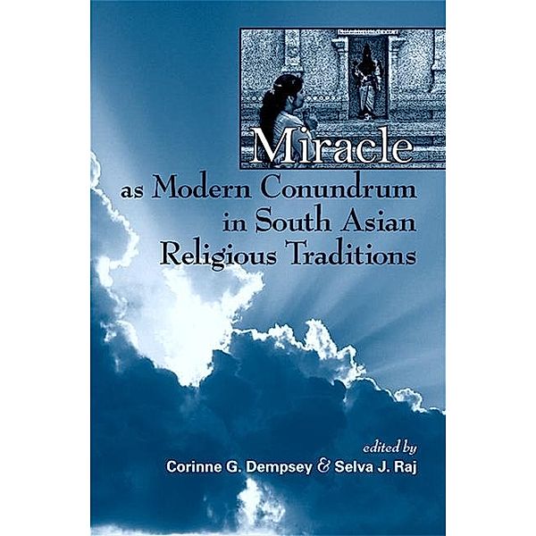 Miracle as Modern Conundrum in South Asian Religious Traditions