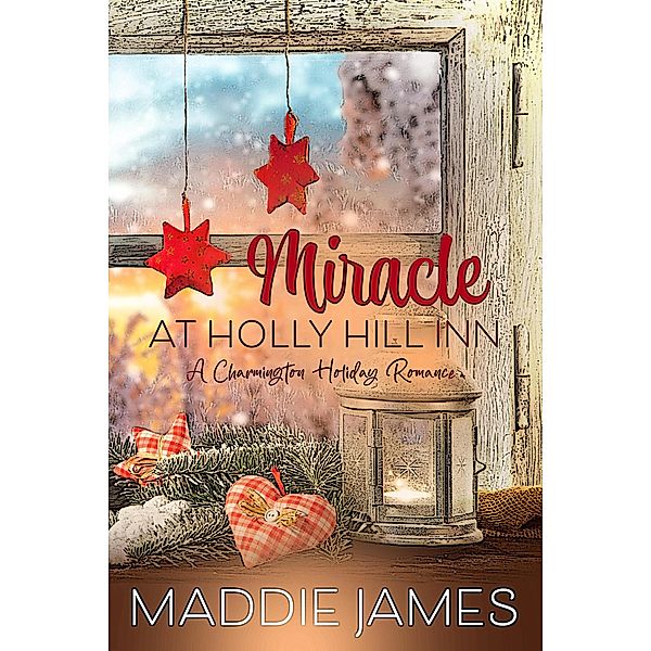 Miracle at Holly Hill Inn (The Charmington Series, #2) / The Charmington Series, Maddie James
