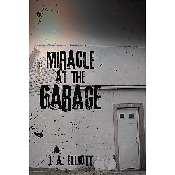 Miracle at the Garage, J. A. Elliott