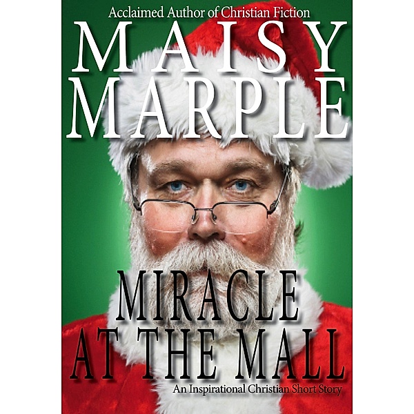 Miracle at the Mall (Christmas Challenge Short Stories 2021, #2) / Christmas Challenge Short Stories 2021, Maisy Marple