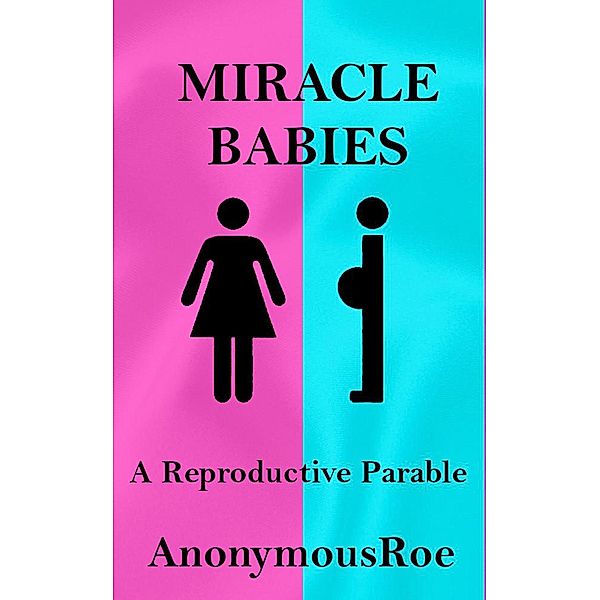 Miracle Babies: A Reproductive Parable, AnonymousRoe