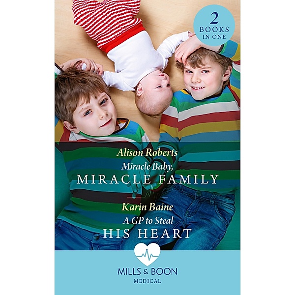 Miracle Baby, Miracle Family / A Gp To Steal His Heart, Alison Roberts, Karin Baine
