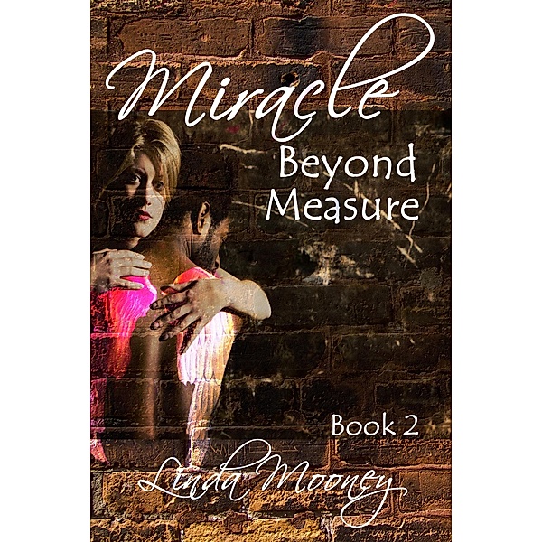Miracle Beyond Measure (Miracle Trilogy, #2) / Miracle Trilogy, Linda Mooney