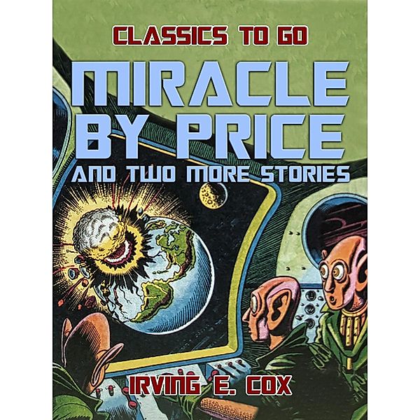 Miracle by Price and two more stories, Irving E. Cox