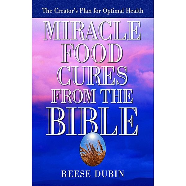 Miracle Food Cures from the Bible, Reese Dubin