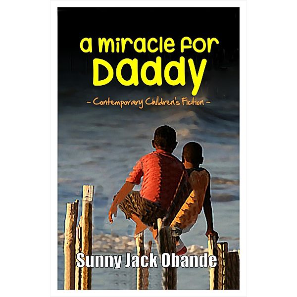 Miracle for Daddy / Accomplish Press, Sunny J Obande