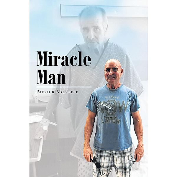 Miracle Man / Christian Faith Publishing, Inc., Patrick McNeese