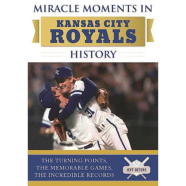 Miracle Moments in Kansas City Royals History, Jeff Deters