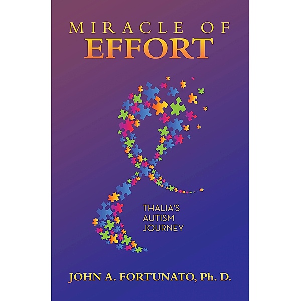 Miracle of Effort, John A. Fortunato Ph. D.