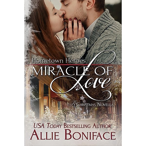 Miracle of Love (Hometown Heroes, #4) / Hometown Heroes, Allie Boniface