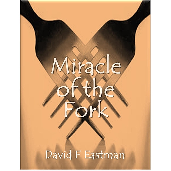 Miracle of the Fork, David F Eastman