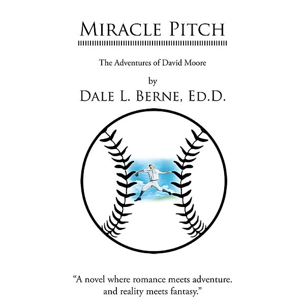 Miracle Pitch / Page Publishing, Inc., Dale L. Berne Ed. D.