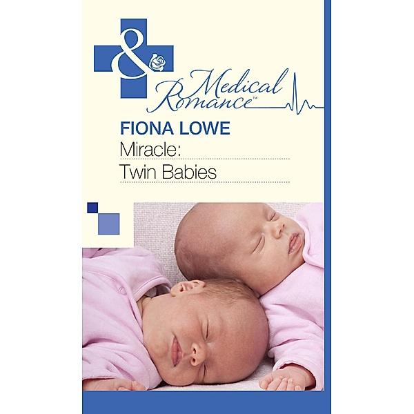 Miracle: Twin Babies (Mills & Boon Medical) / Mills & Boon Medical, Fiona Lowe