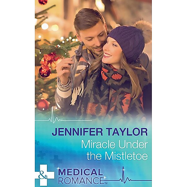 Miracle Under The Mistletoe (Mills & Boon Medical) / Mills & Boon Medical, Jennifer Taylor