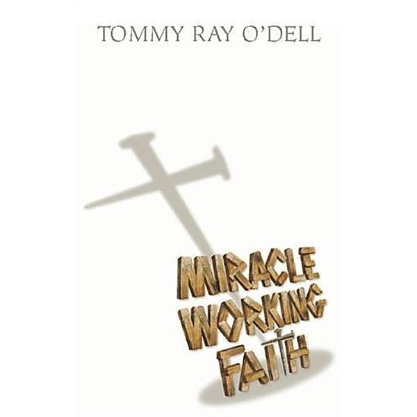 Miracle Working Faith, Tommy Ray O'Dell