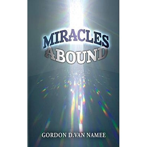 Miracles Abound, Gordon D van Namee