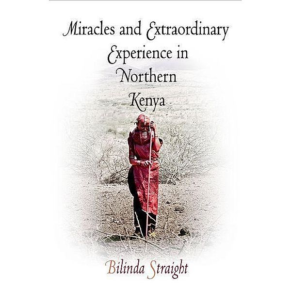 Miracles and Extraordinary Experience in Northern Kenya / Contemporary Ethnography, Bilinda Straight