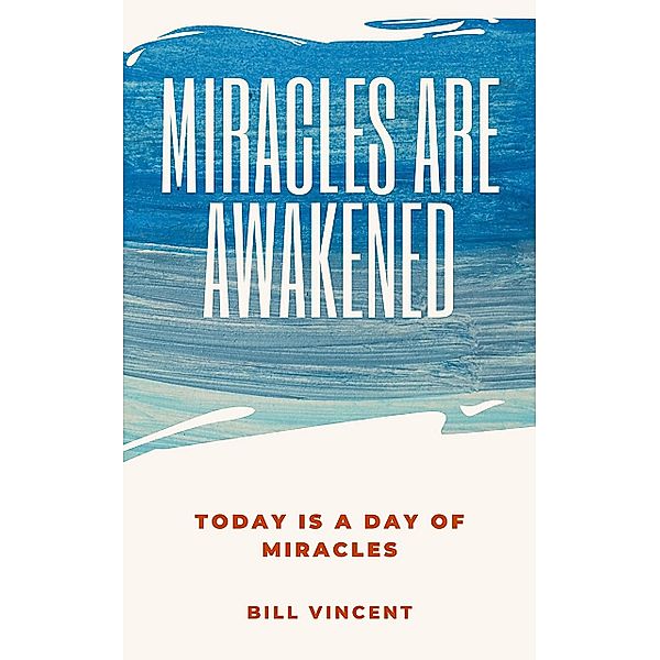 Miracles Are Awakened, Bill Vincent