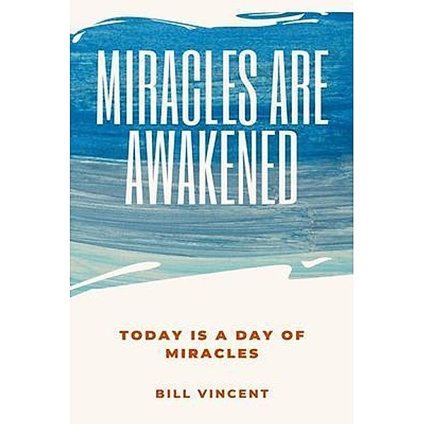 Miracles Are Awakened / Blurb.com, Bill Vincent