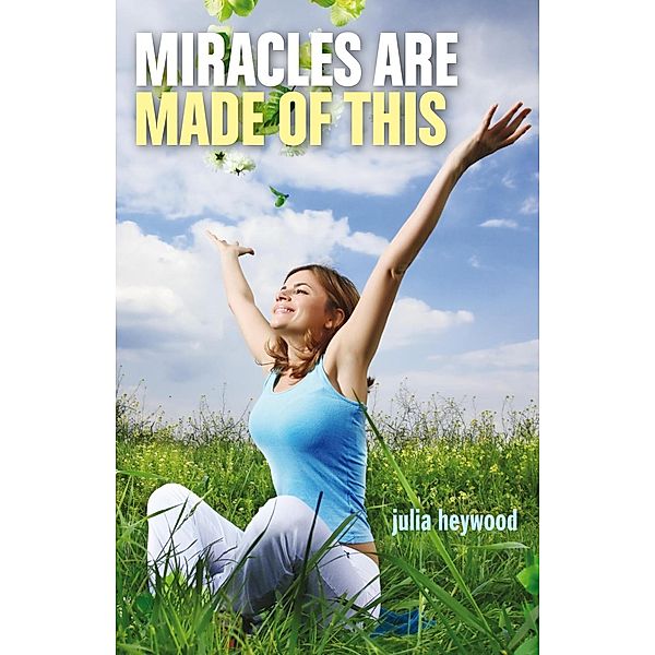 Miracles Are Made of This, Julia Heywood