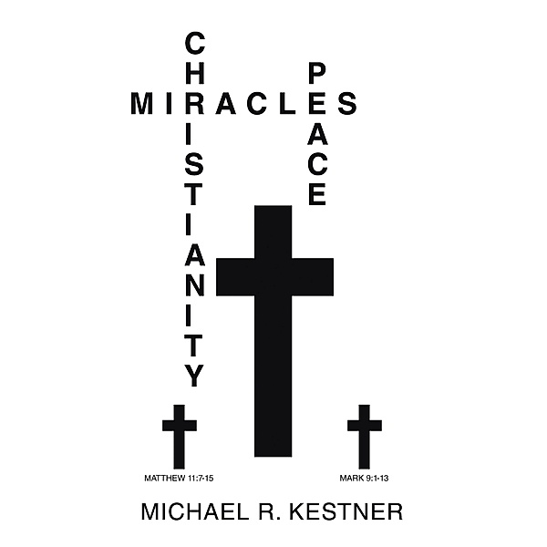 MIRACLES, CHRISTIANITY AND PEACE, Michael R. Kestner