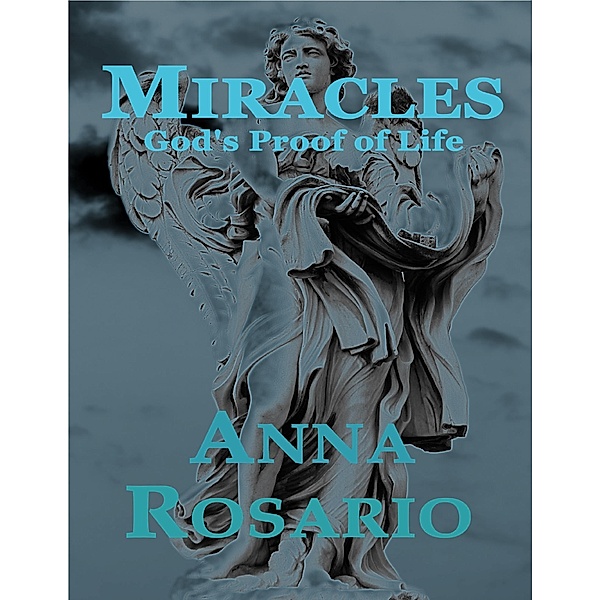 Miracles, God's Proof of Life, Anna Rosario