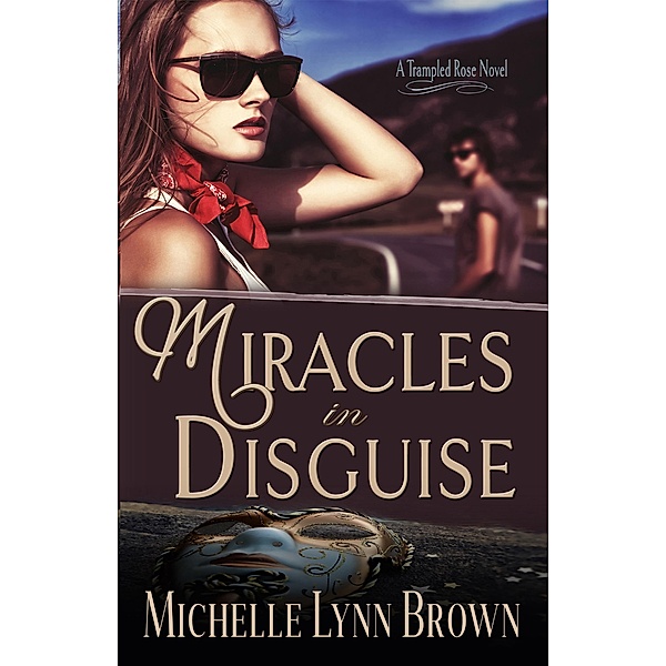 Miracles in Disguise (The Trampled Rose Series, #1) / The Trampled Rose Series, Michelle Lynn Brown