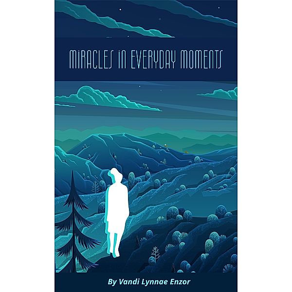 Miracles in Everday Moments, Vandi Lynnae Enzor